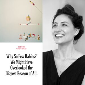 Promotional graphic for Anna Louie Sussman's newest article for the New York Times. A collage of three images: a baby mobile, the title of Anna's article: "Why So Few Babies? We Might Have Overlooked the Biggest Reason of All" and Anna's black and white headshot, where she is smiling to the left in a black top with her hair in a bun.