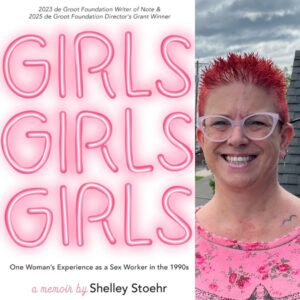 Headshot of author Shelley Stoehr on the right with her book cover on the left. Shelley is smiling at the camera outside in a pink floral top with short red hair and pink cat-eye glasses. The cover of her book has a white background with pink text that looks like neon lights. The text reads: GIRLS GIRLS GIRLS. In smaller black text reads "One Woman's Experience as a Sex Worker in the 1990s. A memoir by Shelley Stoehr."