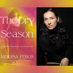 Headshot of writer Melissa Febos looking at the camera. Her hair is down and she is wearing a black top and gold necklace in front of a black background. The cover of her new memoir, THE DRY SEASON, is on the left. It has a renaissance-esque painting of a woman with pink and yellow gradients added overtop and white text that reads "The Dry Season" in large text and "A Memoir of Pleasure in a Year Without Sex" in smaller text underneath, followed by "Melissa Febos. National bestselling author of Girlhood."
