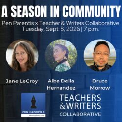 Graphic for the Pen Parentis Literary Salon. A blue background with three circular headshots of writers Jane LeCroy, Alba Delia Hernandez, and Bruce Morrow in the foreground. White text at the top of the graphic reads "A Season in Community. Pen Parentis x Teacher and Writers Collaborative. Tuesday, September 8, 2026. 7 p.m." The Pen Parentis logo, a black pen tip on a dark blue background, is next to "Teachers & Writers Collaborative" in white text at the bottom.