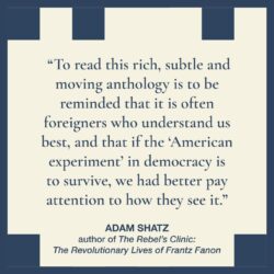 Promotional graphic for The Dial Magazine's book, HOW WE SEE IT. Dark blue text over a cream background has a quote about the book: “To read this rich, subtle and moving anthology is to be reminded that it is often foreigners who understand us best, and that if the ‘American experiment’ in democracy is to survive, we had better pay attention to how they see it.” Adam Shatz, author of The Rebel’s Clinic: The Revolutionary Lives of Frantz Fanon"